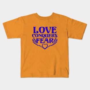 Love Conquers Fear Kids T-Shirt